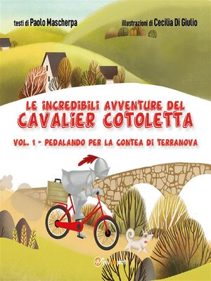 cover image of Le incredibili avventure del Cavalier Cotoletta--volume I  Pedalando per la contea di Terranova